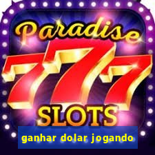 ganhar dolar jogando